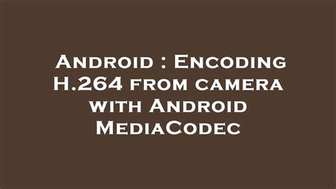 army 204 series. . Android mediacodec encoder h264 example